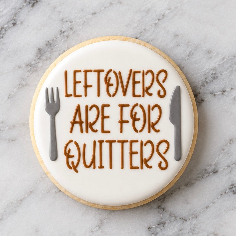 Leftovers are for Quitters Cookie Stencil bakeartstencils