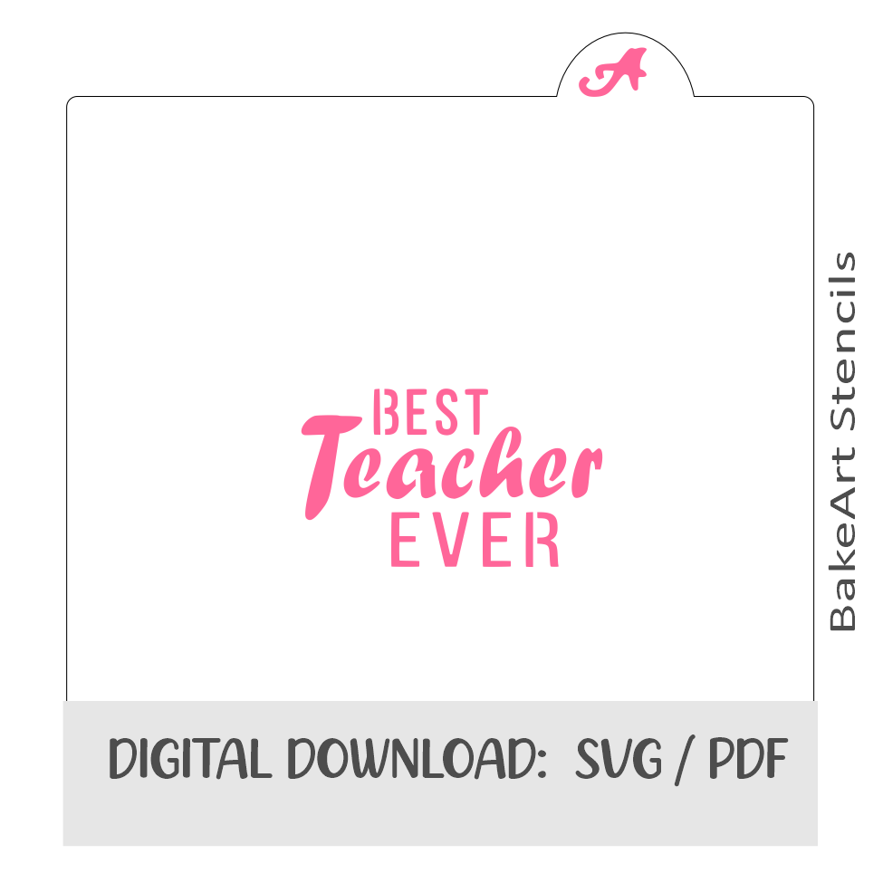 Best Teacher Ever Digital Download bakeartstencils