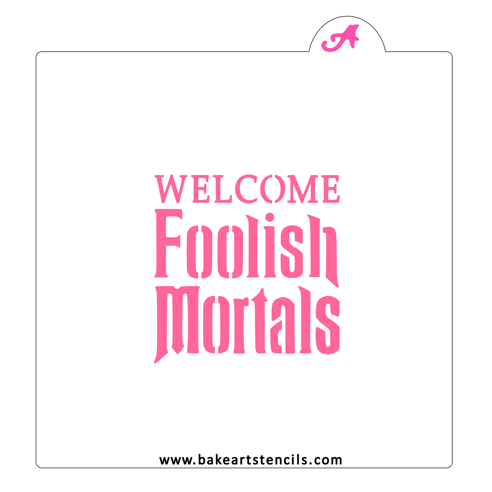 Welcome Foolish Mortals Stencil bakeartstencil