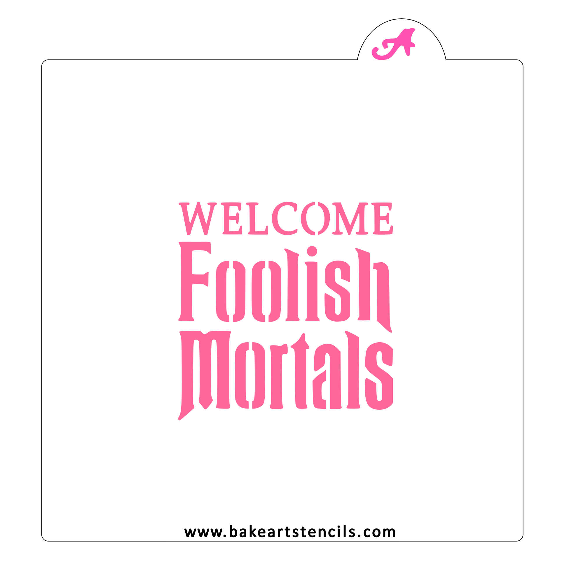 Welcome Foolish Mortals Stencil bakeartstencil
